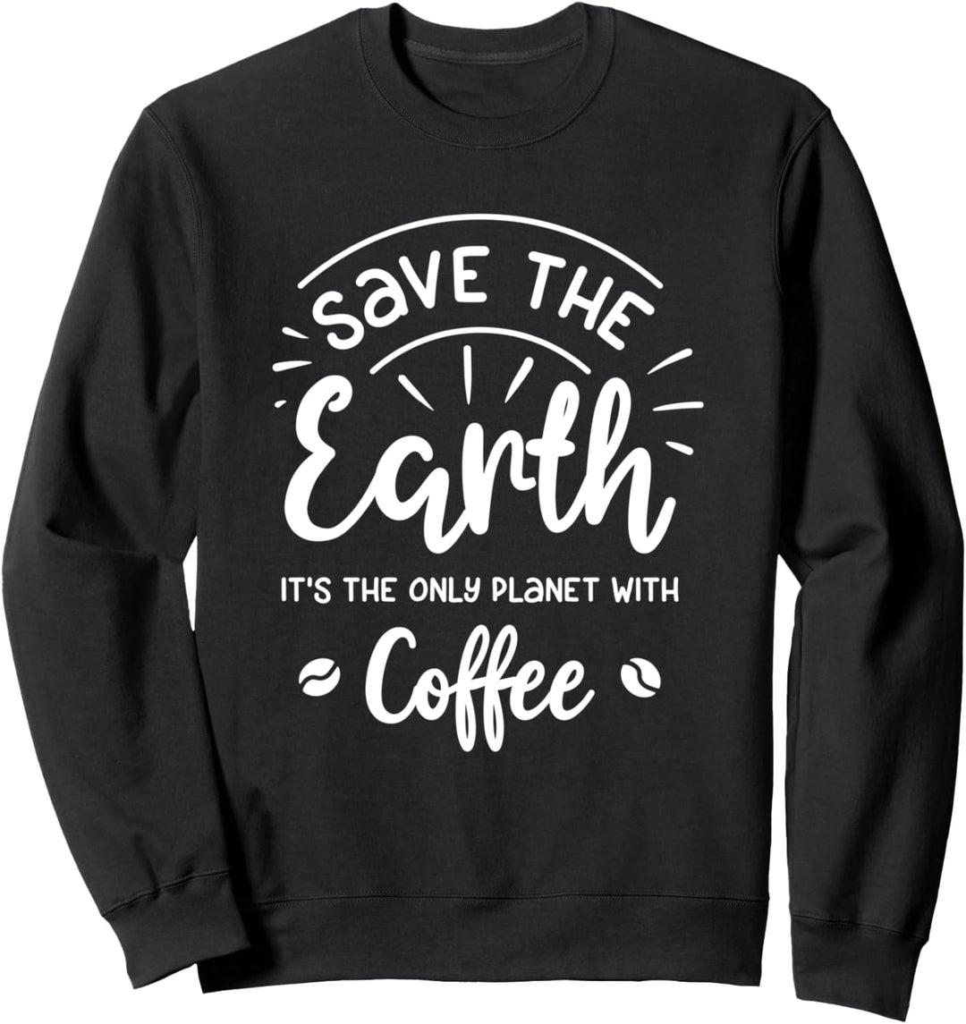 Rettet die Erde — Der einzige Planet mit dem Klimawandel durch Kaffee Sweatshirt