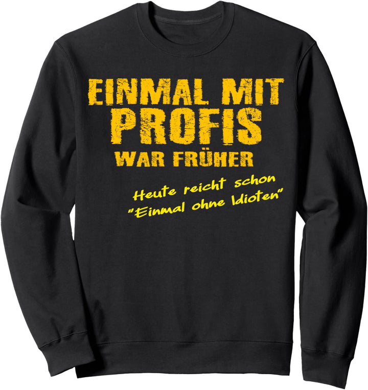 Einmal mit Profis arbeiten nicht mit Idioten, Arbeits Sweatshirt