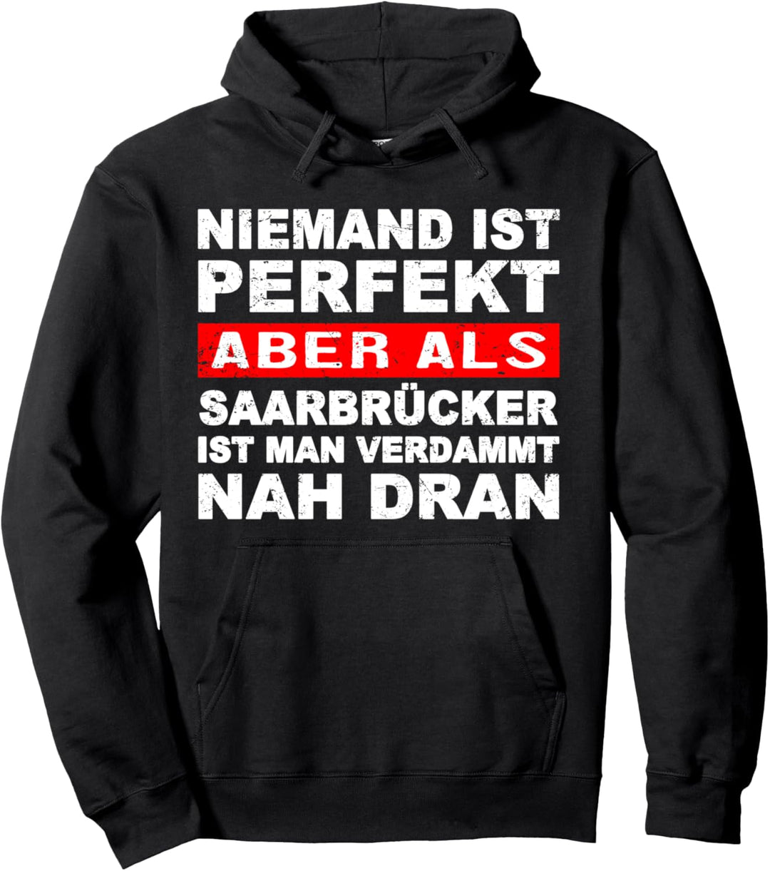 Niemand Ist Perfekt Aber Als Saarbrücker Nah Dran Stadt Pullover Hoodie