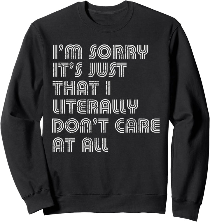 Es tut mir leid, dass es mir buchstäblich egal ist Sweatshirt