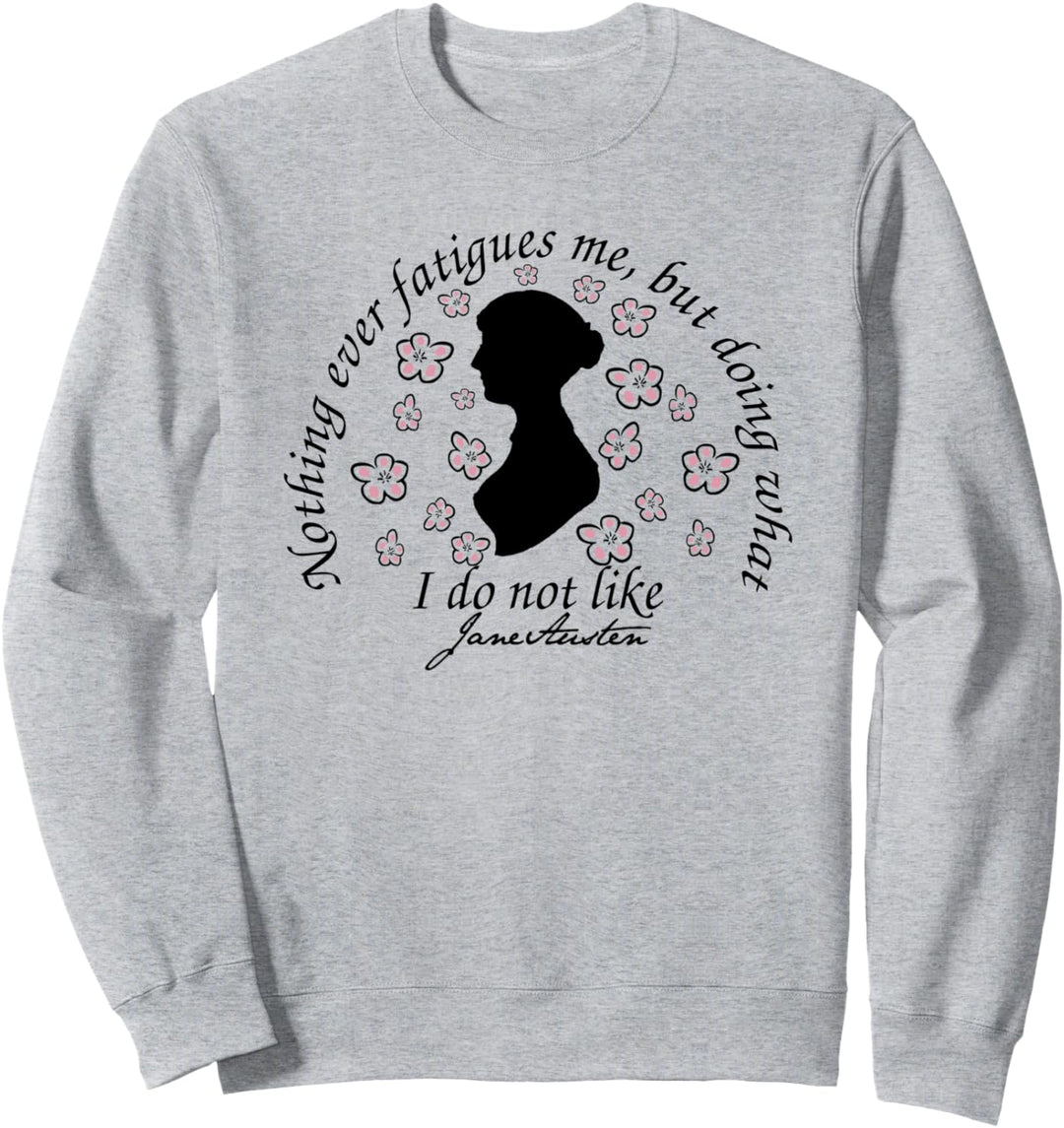 Jane Austen Quote Nothing Fatigues Me Book Club Literary Fan Sweatshirt