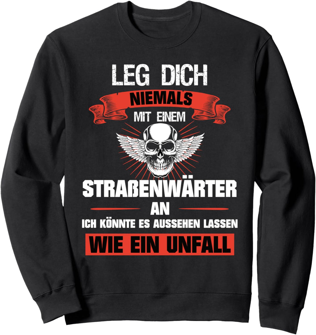 Strassenwärter Leg dich niemals mit einem Strassenwärter an Sweatshirt