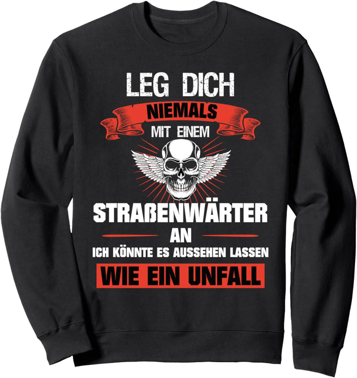 Strassenwärter Leg dich niemals mit einem Strassenwärter an Sweatshirt
