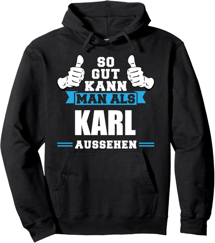 So gut sieht man als Karl aus Vorname Name Pullover Hoodie