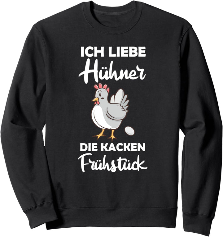 Ich liebe Hühner die kacken Frühstück lustiges Huhn Sweatshirt