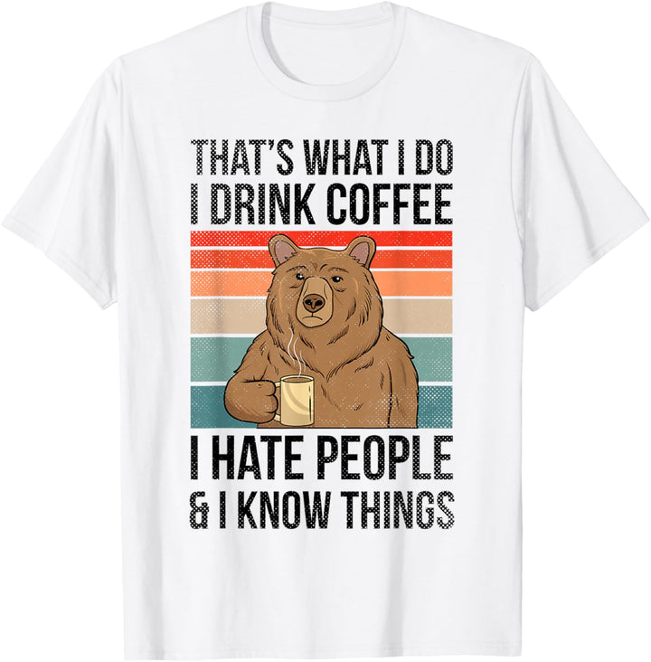 Thats What I Do I Drink Coffee I Hate People & I Know Things T-Shirt
