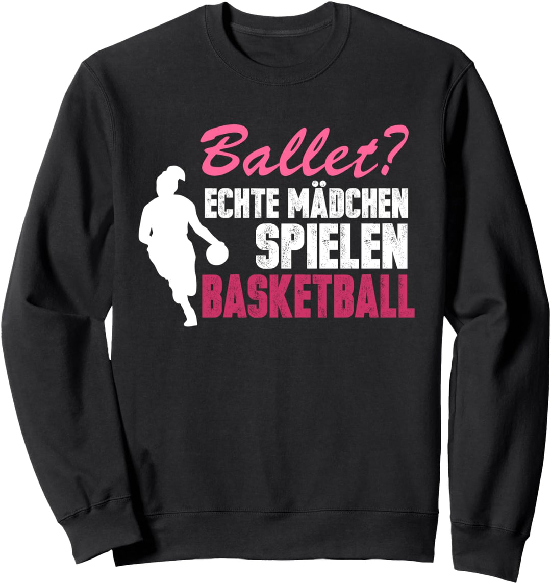Ballett? echte Mädchen spielen Basketball Sweatshirt