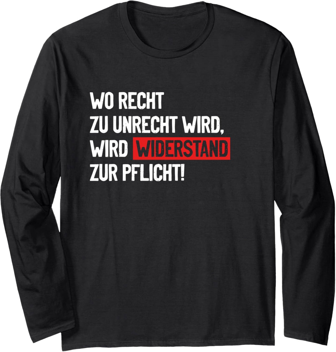 Wo Recht zu Unrecht wird, wird Widerstand zur Pflicht! Langarmshirt