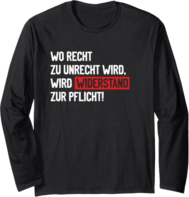 Wo Recht zu Unrecht wird, wird Widerstand zur Pflicht! Langarmshirt