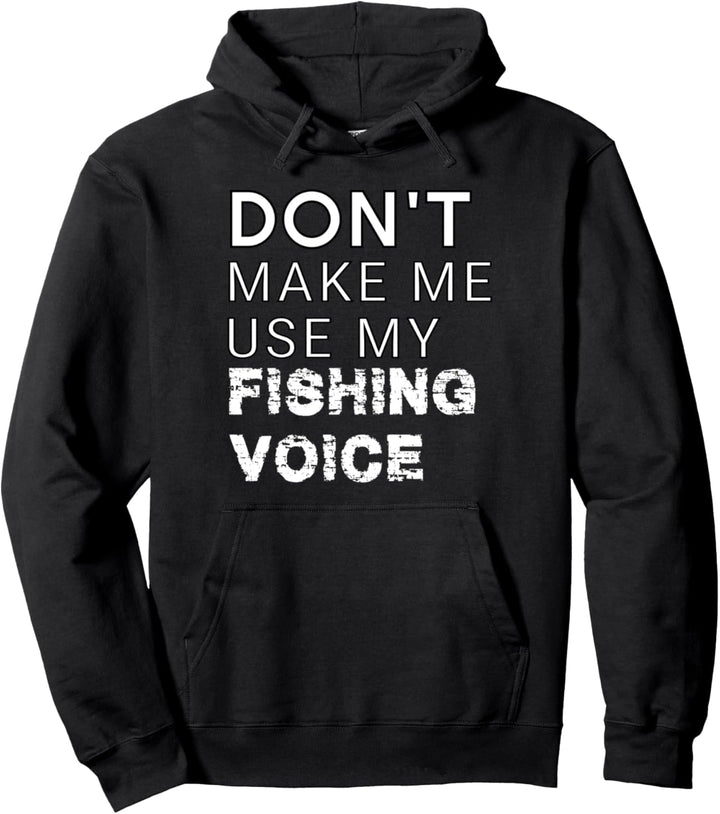 Don't Make Me Use My Fishing Voice Funny Angler Pullover Hoodie