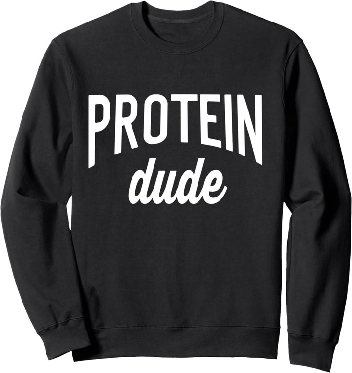 Protein Lover Tee For Men Protein Dude Sweatshirt
