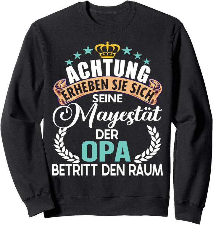 Achtung seine Majestät der Opa Spruch Vatertag Geburtstag Sweatshirt