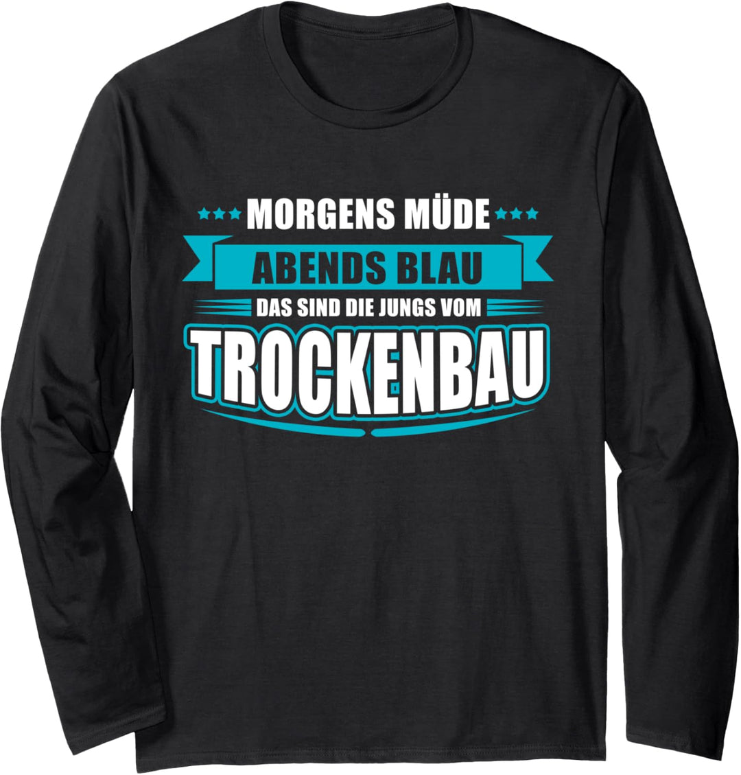 Morgens müde - abends blau - die Jungs vom Trockenbau Langarmshirt