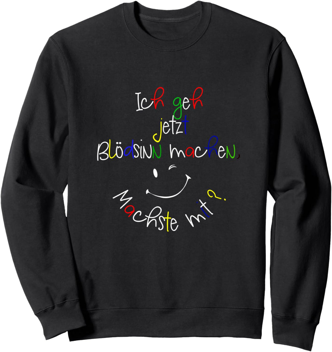 Ich gehe jetzt Blödsinn machen Geschenkidee für Rabauken Sweatshirt