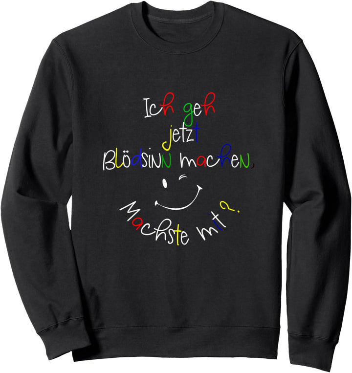 Ich gehe jetzt Blödsinn machen Geschenkidee für Rabauken Sweatshirt