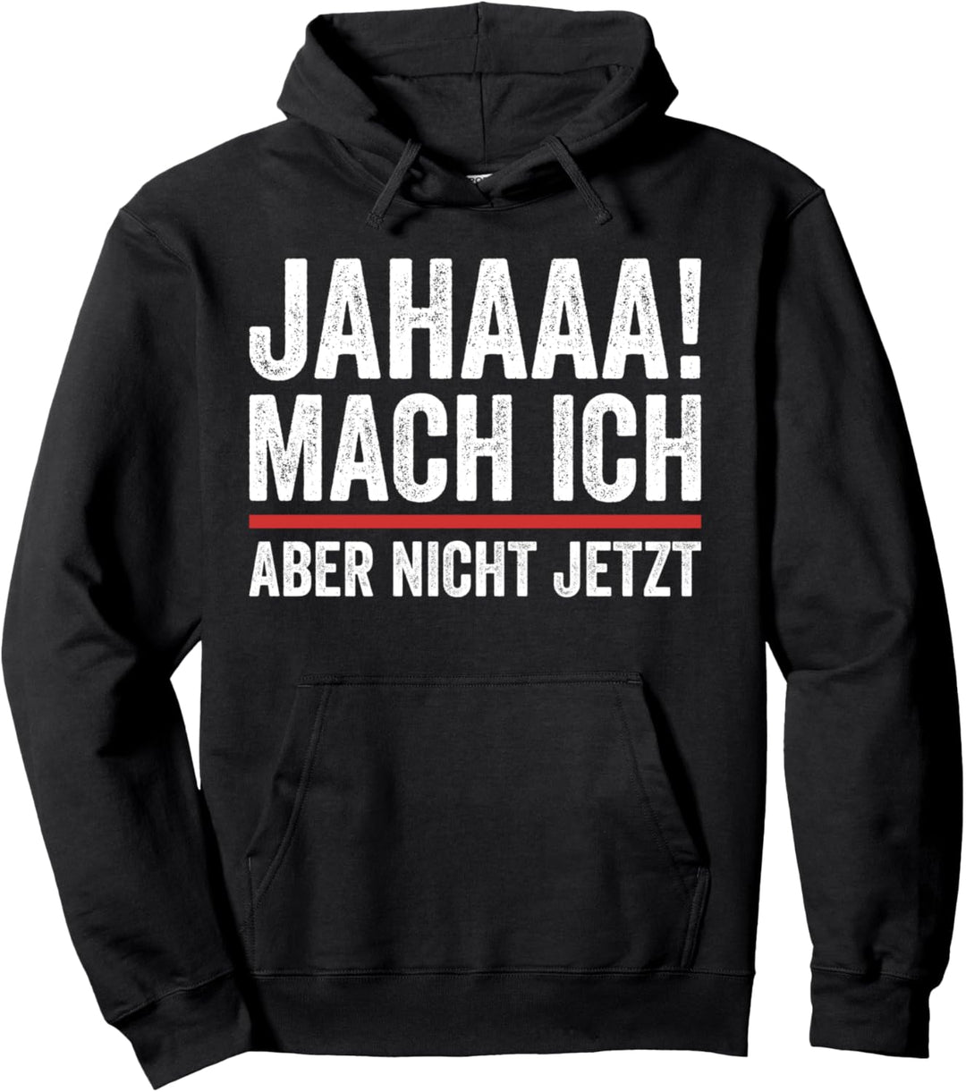 Mache Ich Aber Nicht Jetzt Arbeiten Job Fun Sprüche Spass Pullover Hoodie