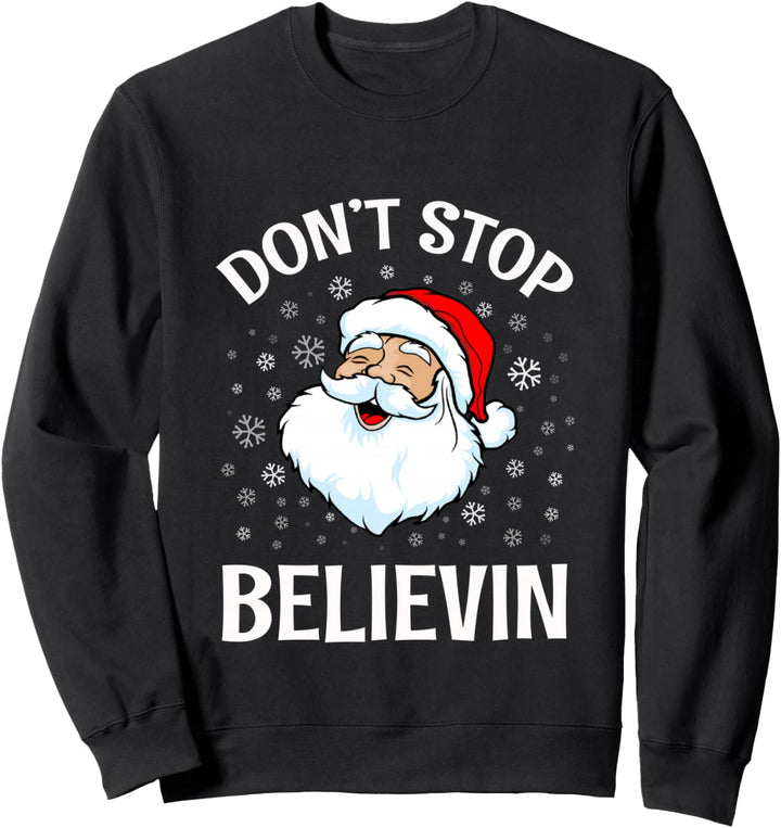 Don't stop believing Santa Shirt Lustiges Weihnachtsmann Xmas Sweatshirt