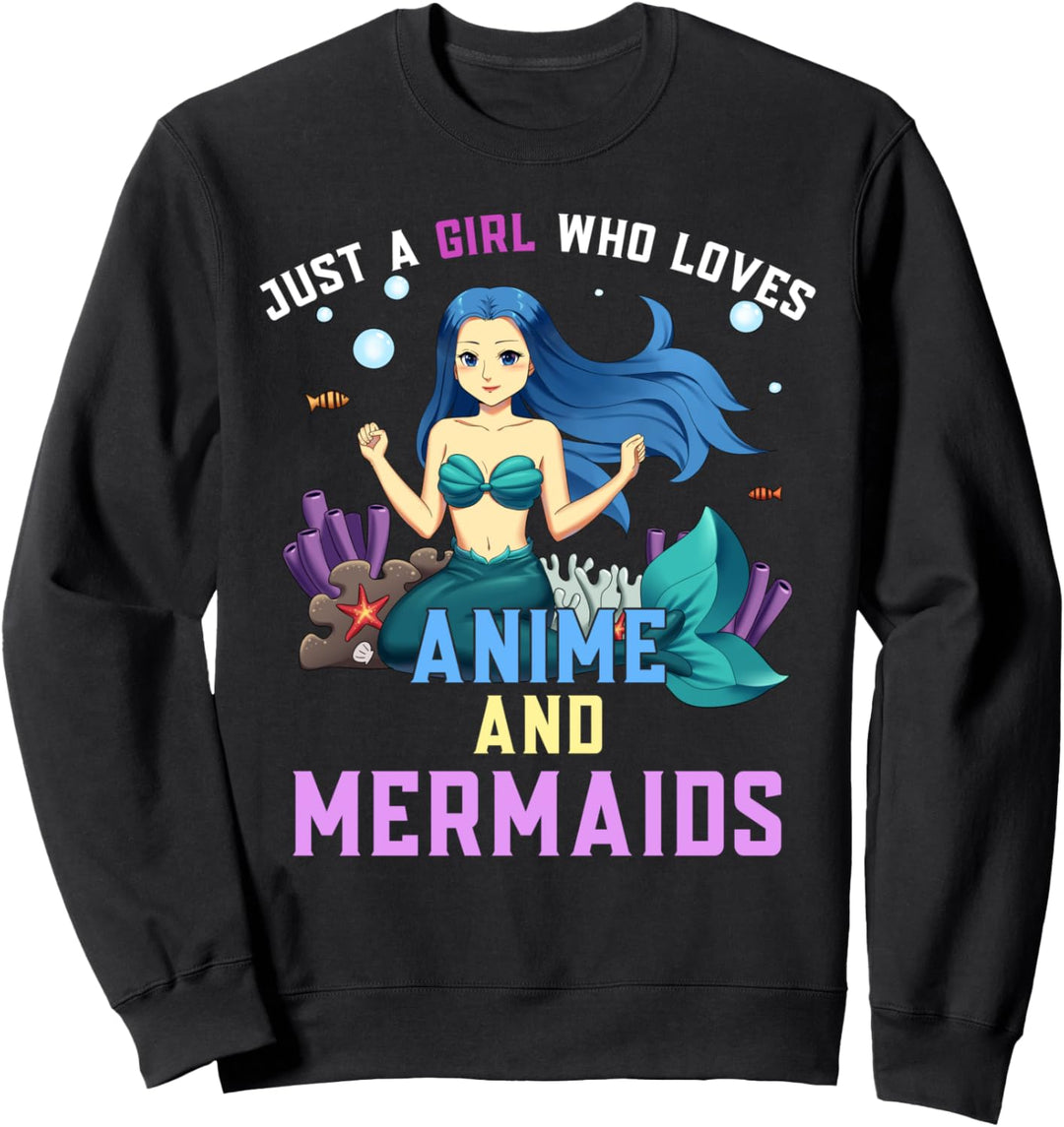 Nur ein Mädchen, das Anime und Meerjungfrauen liebt Sweatshirt