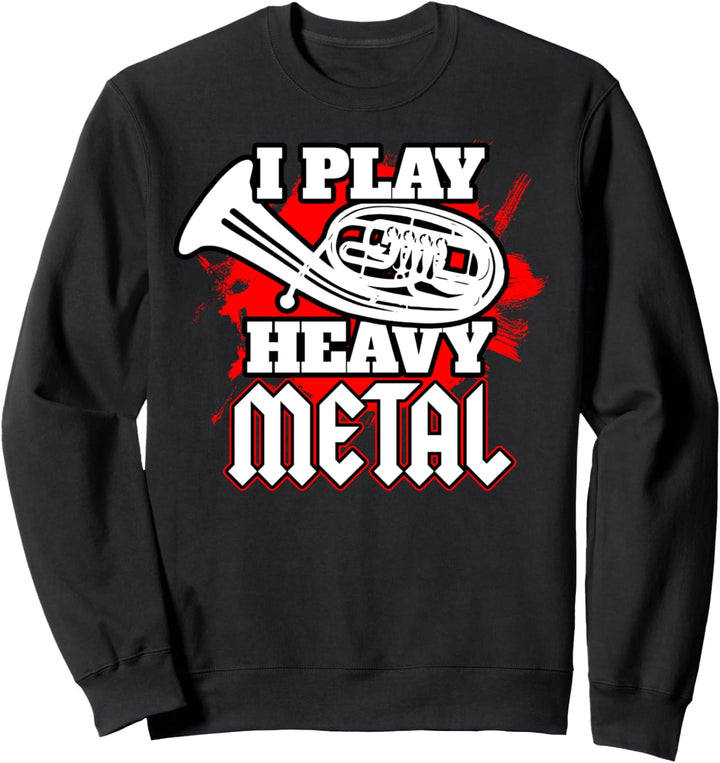 Tenorhorn - I Play Heavy-Metal Lustig Sweatshirt