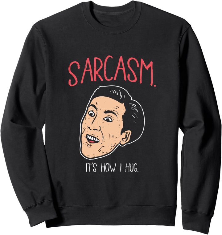 Sarkasmus. So umarme ich Meme Sweatshirt