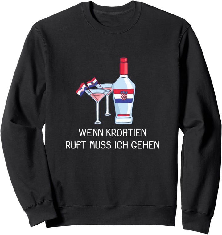 Wenn Kroatien ruft muss ich gehen Sweatshirt