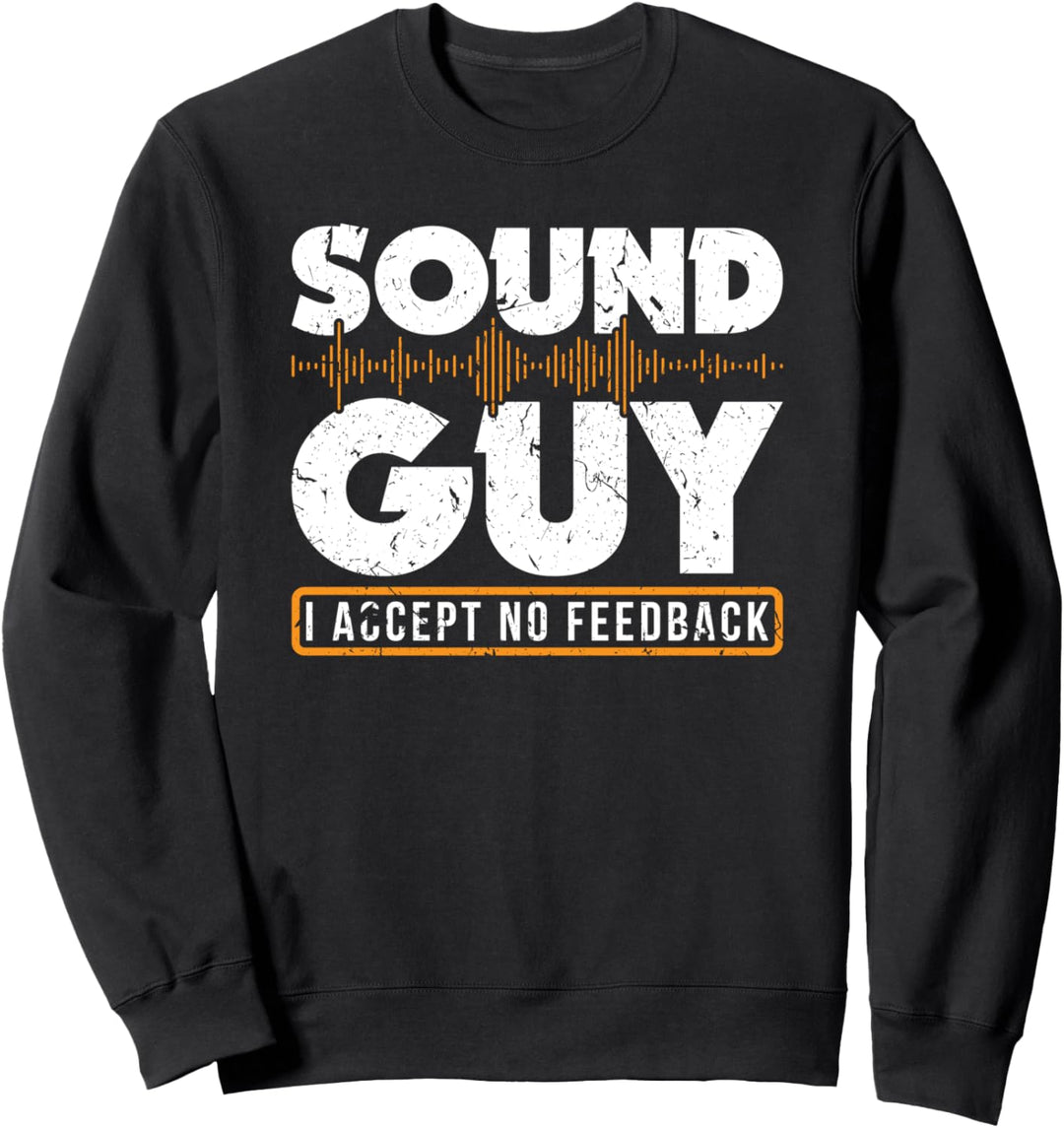 Sound Guy Accept No Feedback Audio Engineer Mixing Mastering Sweatshirt