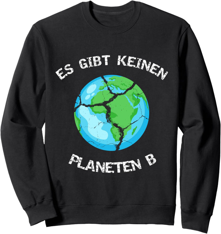 Es gibt keinen Planeten B - Es gibt nur eine Erde Sweatshirt