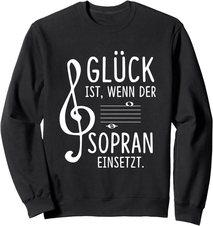 Glück ist wenn der Sopran einsetzt Chor Sänger Sängerin Sweatshirt