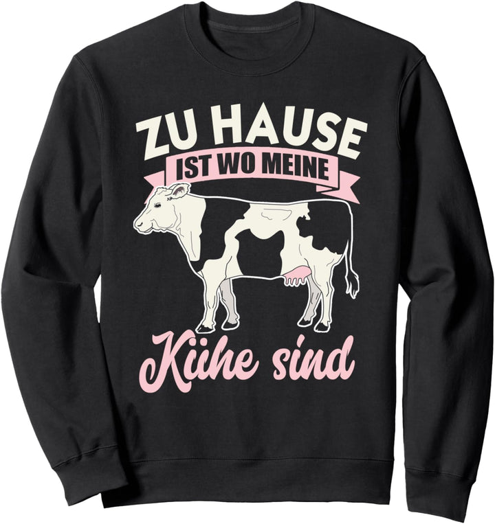Zu Hause ist wo meine Kühe sind Bauernhof Landwirtin Bäuerin Sweatshirt