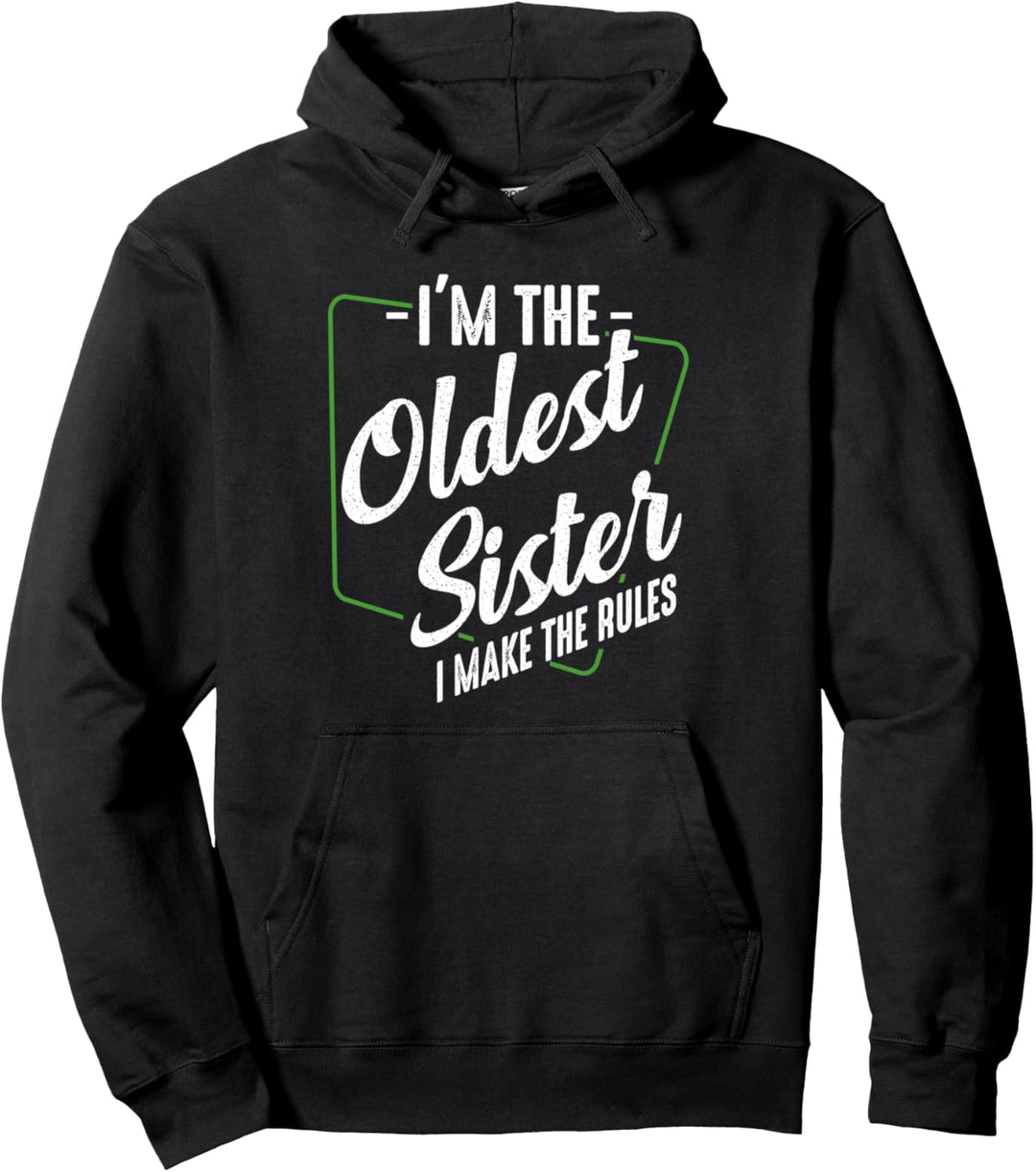 I'm The Oldest Sister I Make The Rules Schwester Familie Pullover Hoodie