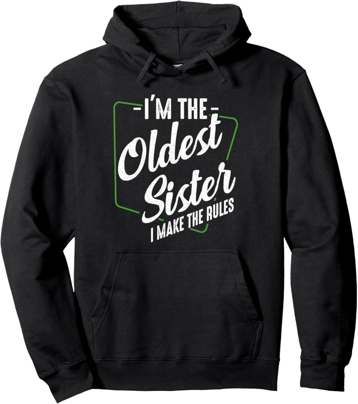 I'm The Oldest Sister I Make The Rules Schwester Familie Pullover Hoodie