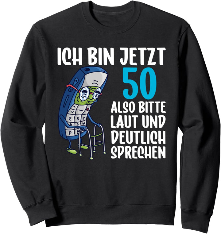 Ich bin jetzt 50 - 50. Geburtstag 50 Jahre Sweatshirt