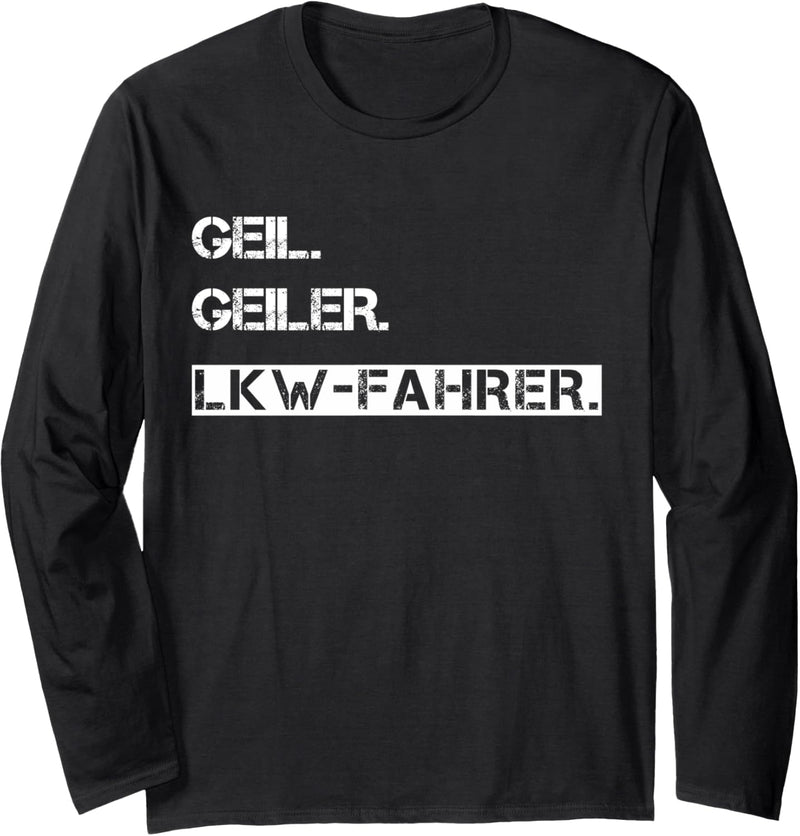 Geil. Geiler. LKW-Fahrer - Trucker LKW Humor Sprüche Langarmshirt