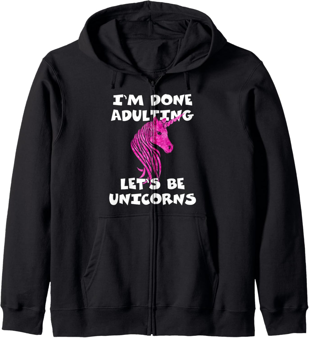 I'm Done Adulting Let's Be Unicorns Kapuzenjacke