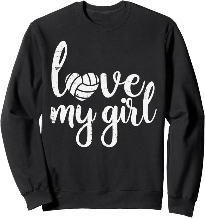 Love My Girl Volleyball Proud Mom Dad Boyfriend Men Women Sweatshirt