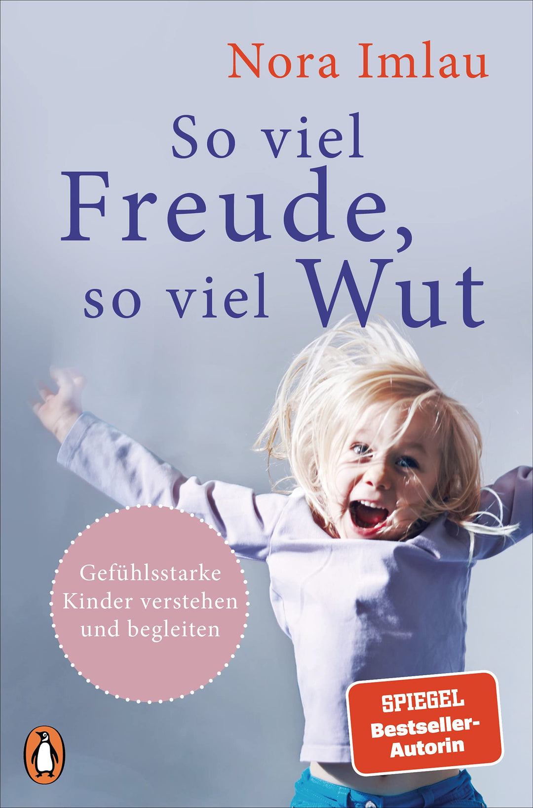 So viel Freude, so viel Wut: Gefühlsstarke Kinder verstehen und begleiten - Mit Einschätzungstest fü