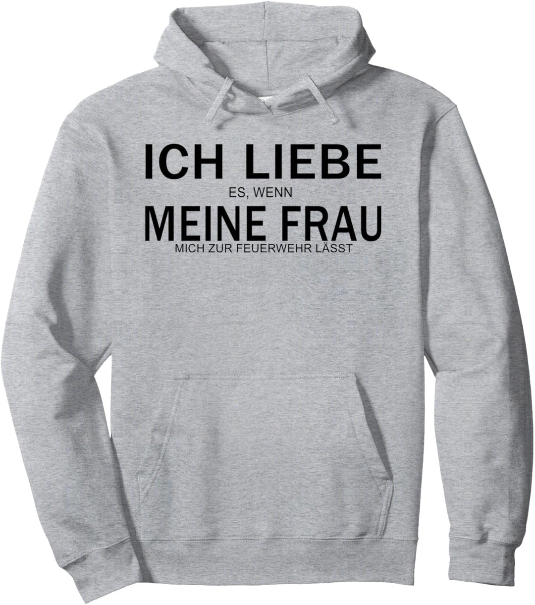 Ich liebe es wenn meine Frau mich zur Feuerwehr lässt Pullover Hoodie