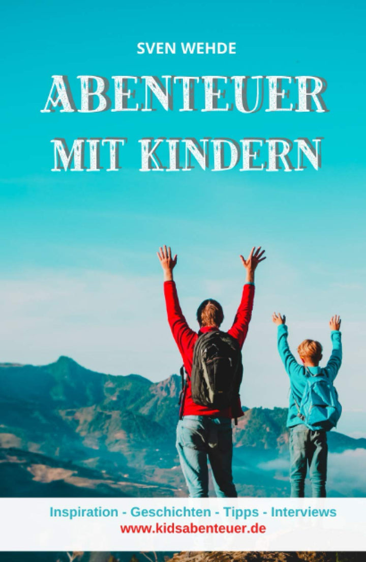 Abenteuer mit Kindern: Inspiration - Geschichten - Tipps - Interviews, Gebundenes Buch