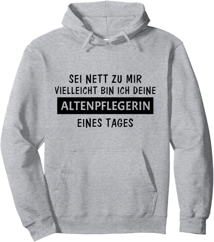 Sei Nett Zu Mir Altenpflegerin Eines Tages Lustiges Pullover Hoodie
