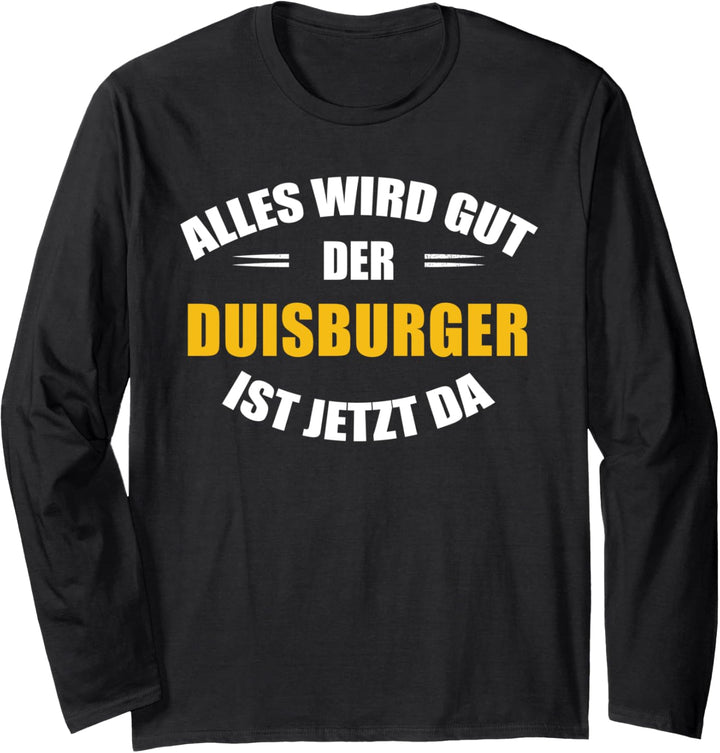 Alles wird gut, der Duisburger ist jetzt da! Langarmshirt