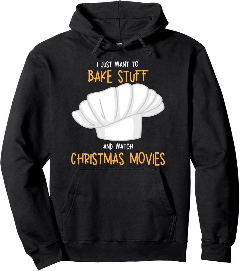 I Just Want to Bake Stuff And Watch Christmas Movies Pullover Hoodie