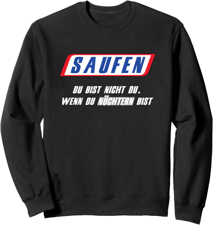 Saufen - Du bist nicht du wenn du NÜCHTERN bist Sweatshirt
