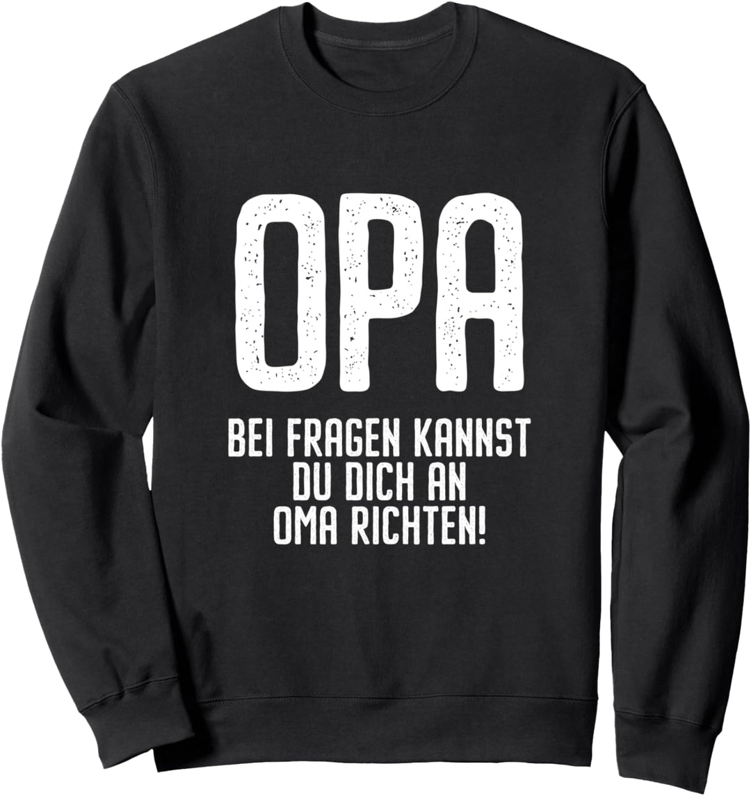 Opa Spruch Bei Fragen Kannst Du Dich An Oma Richten lustig Sweatshirt
