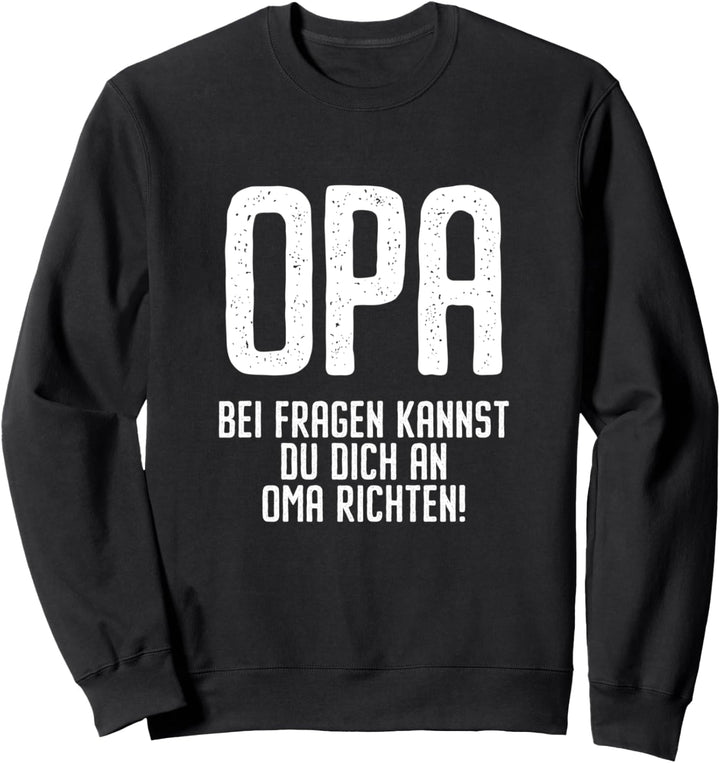 Opa Spruch Bei Fragen Kannst Du Dich An Oma Richten lustig Sweatshirt