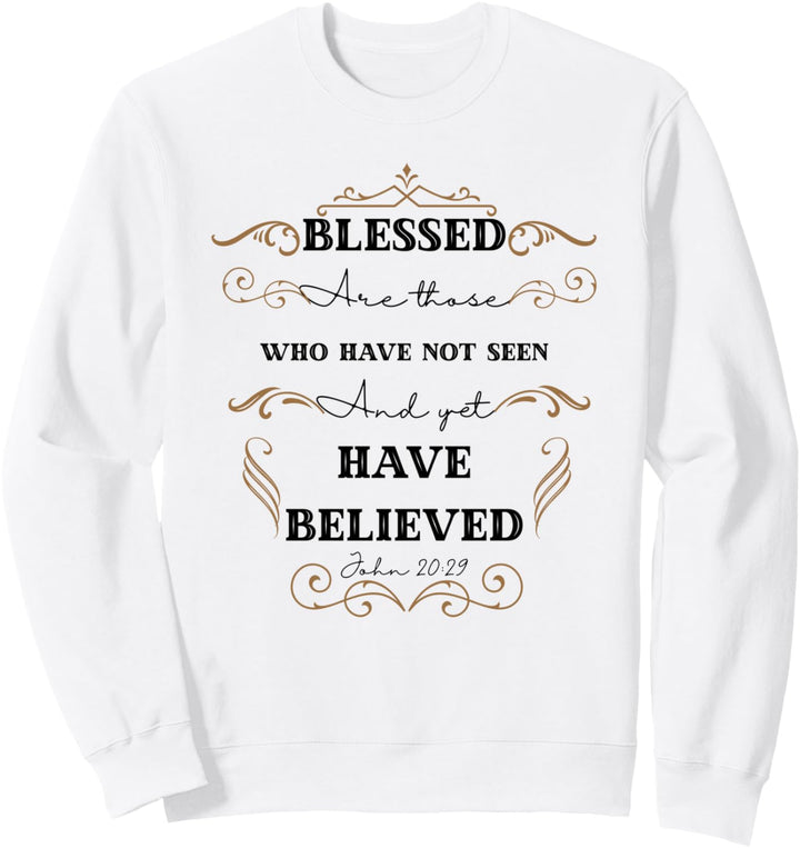 Blessed are Those Who Have Not Seen Bible John 20:29 Easter Sweatshirt