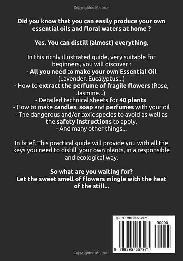 The Beginner’s guide to Essential Oil Making : All the secrets for successful enfleurage and distill