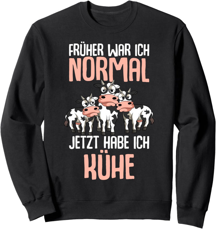Früher war ich normal jetzt habe ich Kühe Landwirt Kuh Sweatshirt