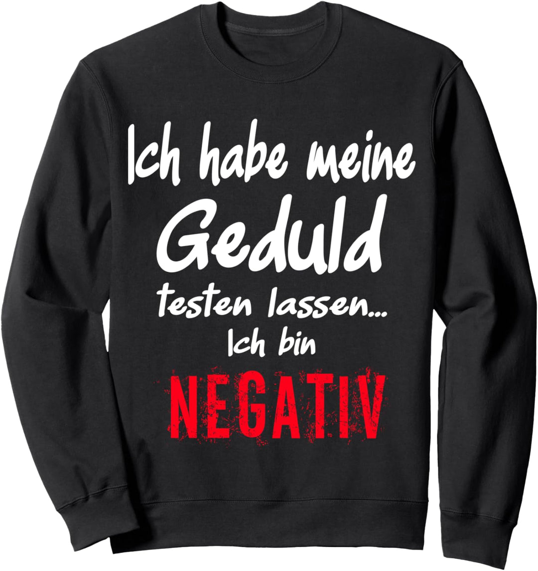 Geduld getestet bin negativ, Witziges kluges Spruch Sweatshirt