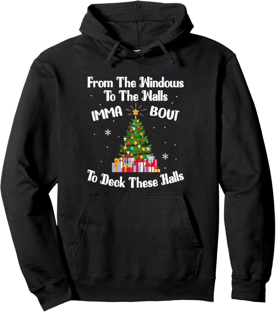 From The Windows To The Walls Imma Bout To Deck These Halls Pullover Hoodie