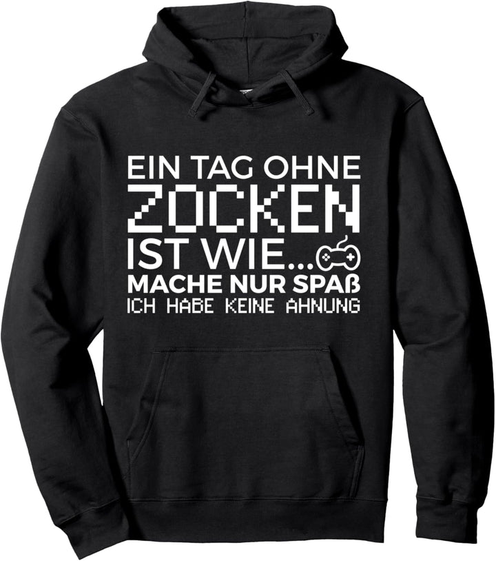 Ein Tag Ohne Zocken Ist Wie Zocker Gamer Jungs Gaming Spruch Pullover Hoodie